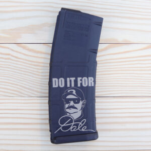 Custom Laser Engraved Magpul PMAG 30 AR/M4 GEN M2 - "DO IT FOR DALE"